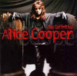 Alice Cooper : The Definitive Alice Cooper